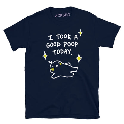 "I Took A Good Poop Today" Funny Graphic T-Shirt – Unisex Cotton Tee