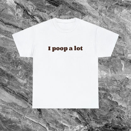 "I Poop A Lot" Funny Meme T-Shirt – Ironic & Sarcastic Unisex Cotton Tee