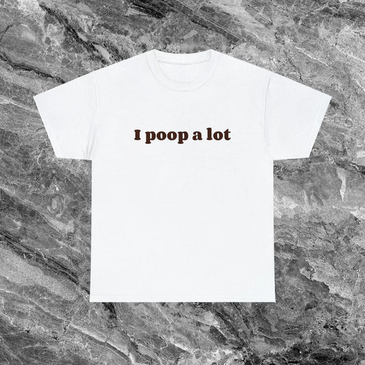 "I Poop A Lot" Funny Meme T-Shirt – Ironic & Sarcastic Unisex Cotton Tee
